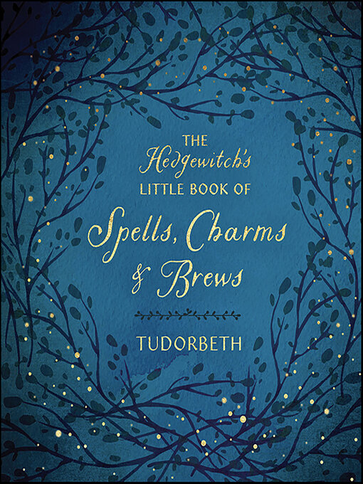 Title details for The Hedgewitch's Little Book of Spells, Charms & Brews by Tudorbeth - Wait list